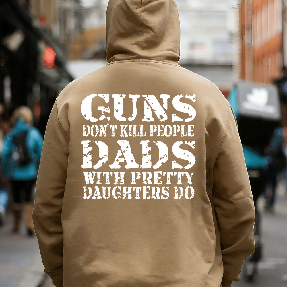 Guns Don't K*ll People Dads With Pretty Daughters Do - Print T-shirt/Hoodie