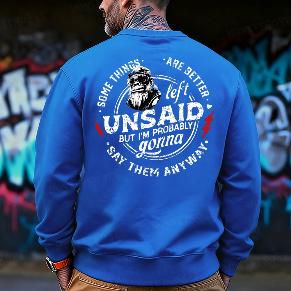 Some Things Are Better Unsaid But I'm Probably Gonna Say Them Anyway Sweatshirt