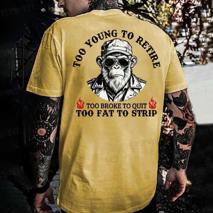 Too Young To Retire Too Broke To Quit Too Fat To Strip Monkey T-shirt