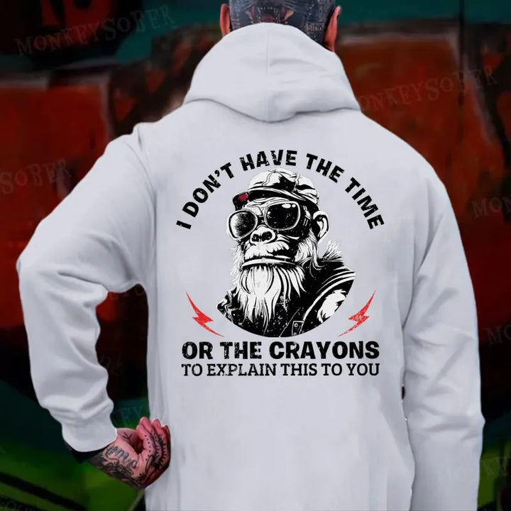 I Don't Have The Time Or The Crayons To Explain This To You Hoodies
