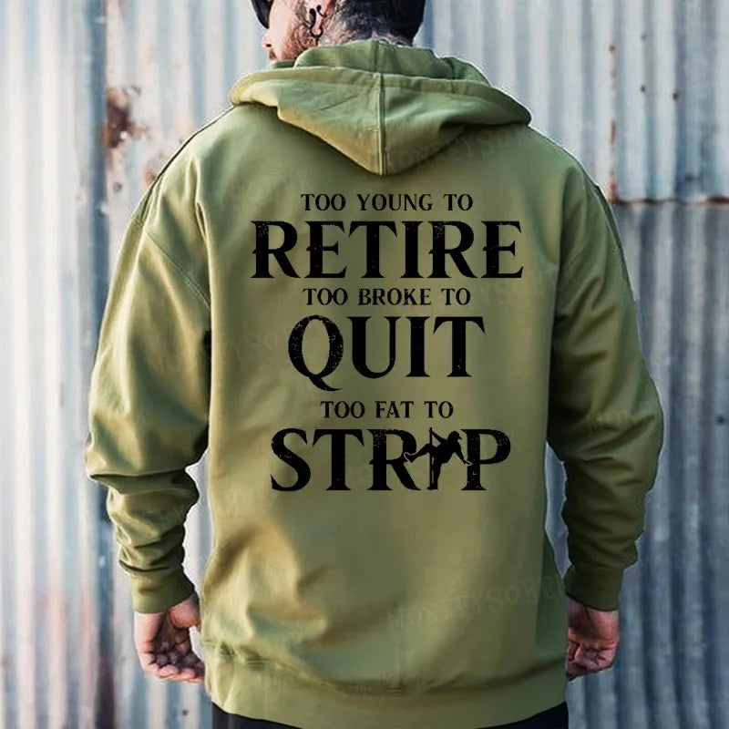 Too Young To Retire Too Broke To Quit Too Fat To Strip Hoodies