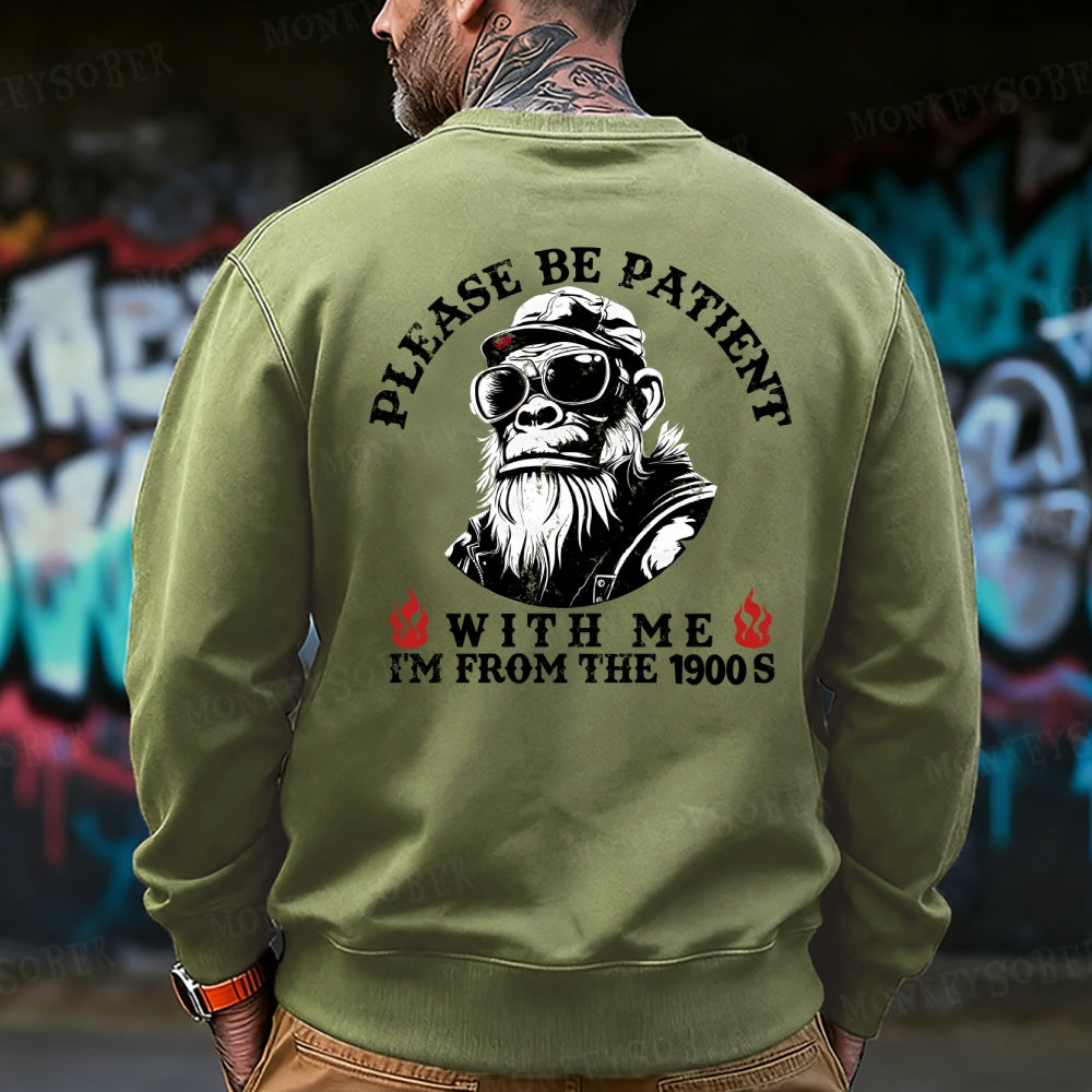 Please Be Patient With Me I'm From The 1900s Sweatshirt