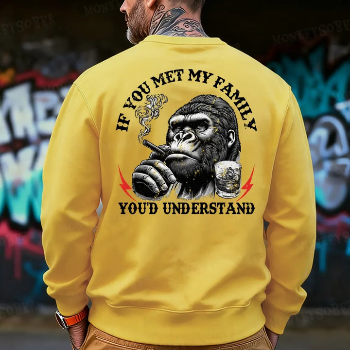 If You Met My Family You'd Understand Sweatshirt