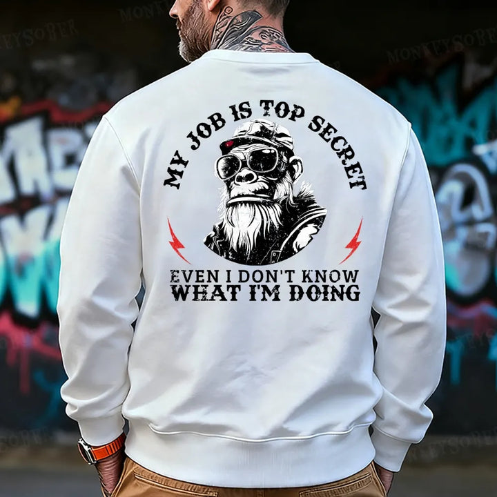 My Job Is Top Secret,Even I Don't Know What I'm Doing Sweatshirt