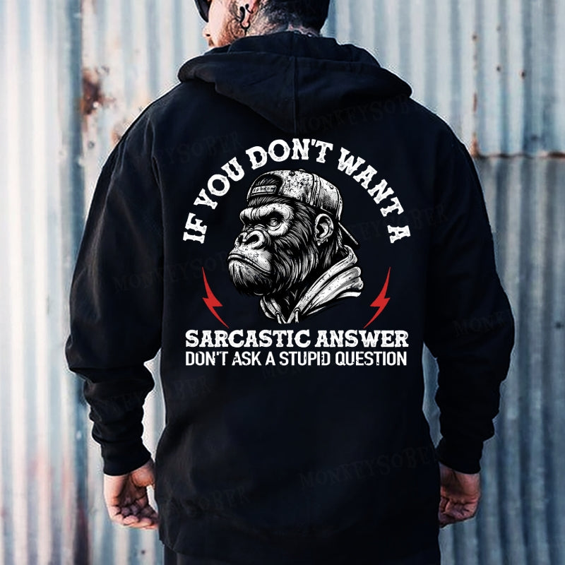 If You Don't Want A Sarcastic Answer Don't Ask A Stupid Question Hoodies