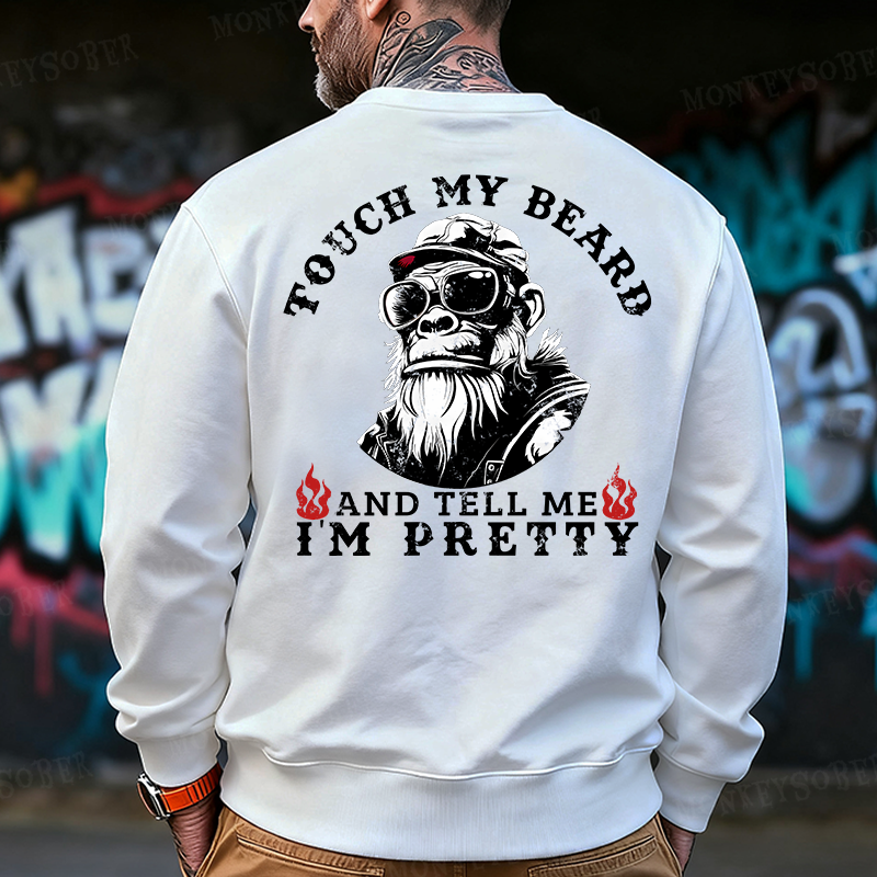 Touch My Beard And Tell Me I'm Pretty Back-Printed Sweatshirt