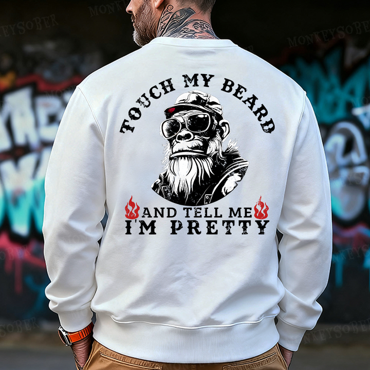 Touch My Beard And Tell Me I'm Pretty Back-Printed Sweatshirt