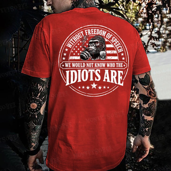 Without Freedom Of Speech We Would Not Know Who The Idiots Are Monkey T-shirt