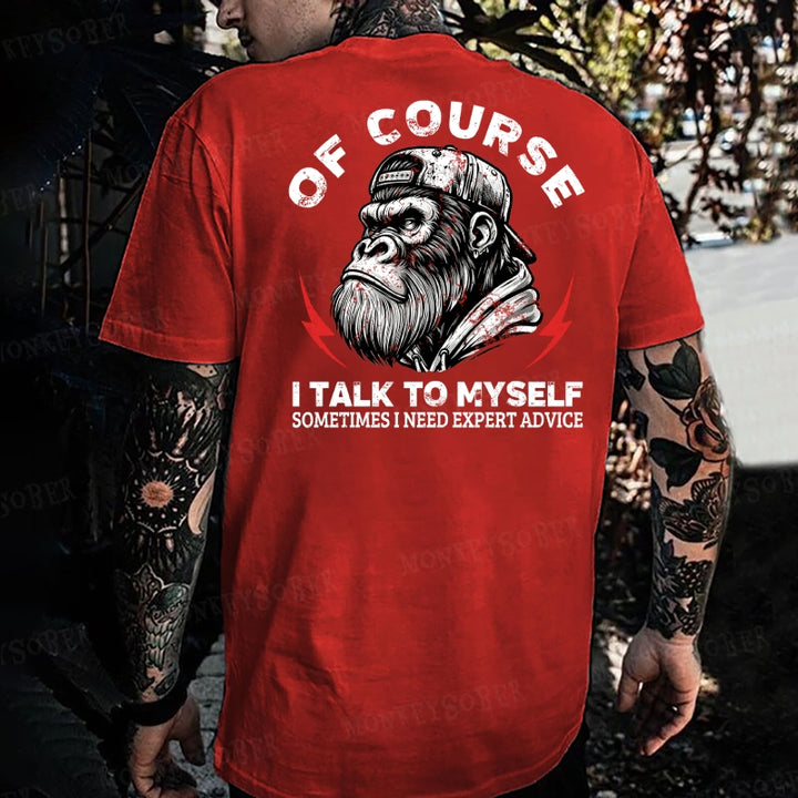 Of Course I Talk To Myself Sometimes I Need Expert Advice Monkey T-shirt