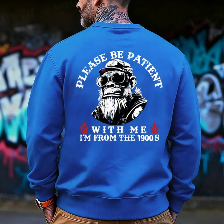 Please Be Patient With Me I'm From The 1900s Sweatshirt