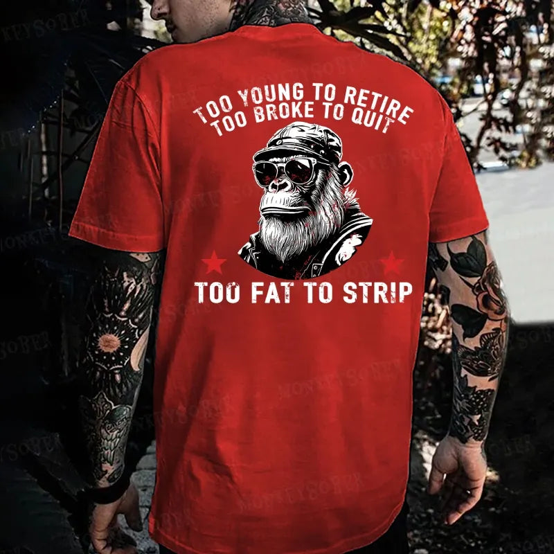 Too Young To Retire Too Broke To Quit Too Fat To Strip Monkey T-shirt