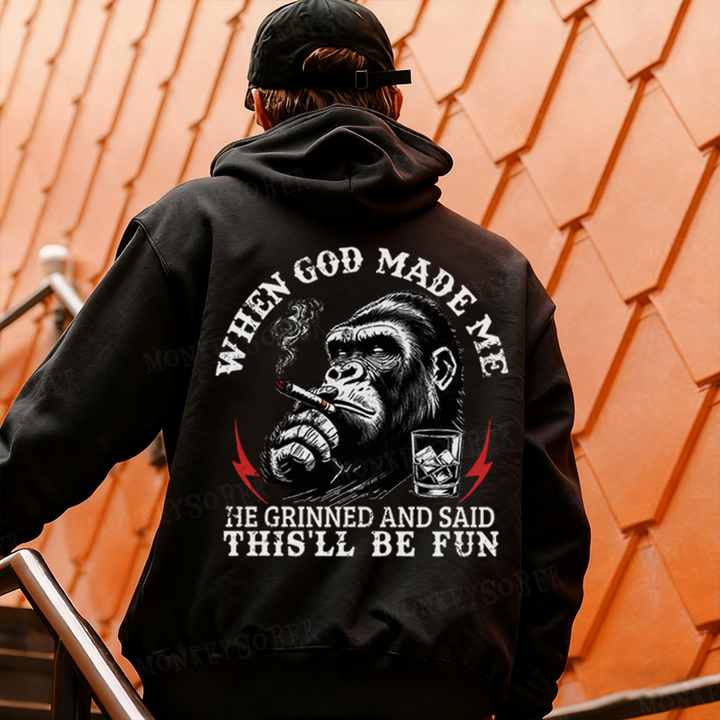When God Made Me He Grinned And Said This‘ll Be Fun Monkey Hoodies