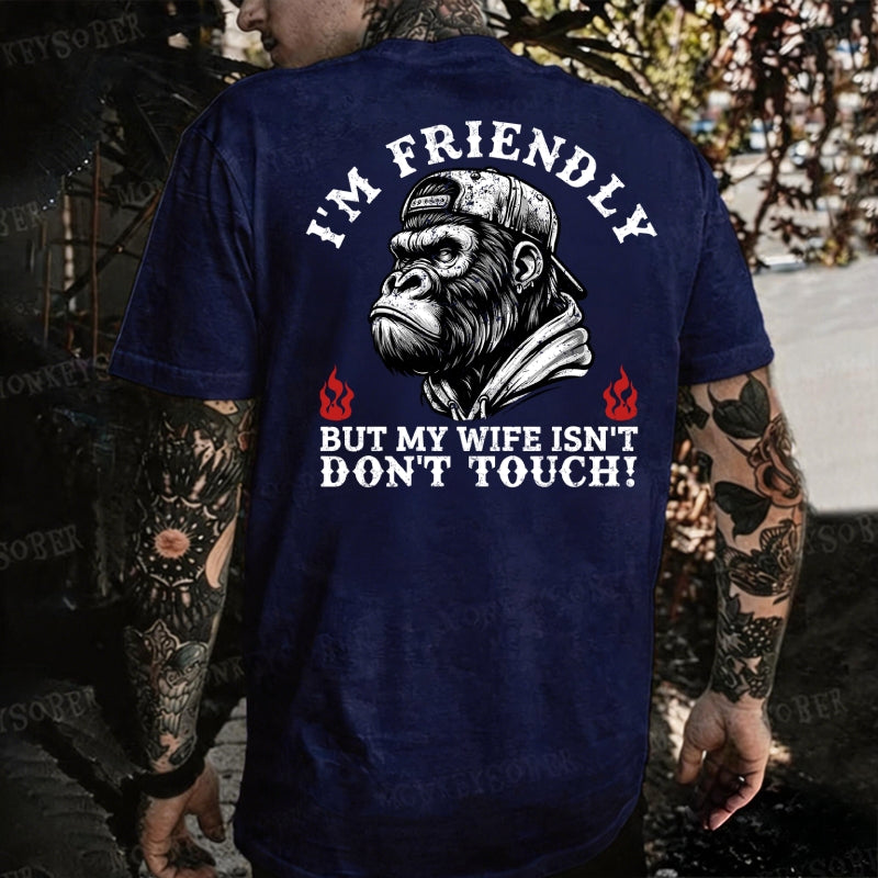 I'm Friendly，But My Wife Isn't.Don't Touch!  Monkey T-shirt