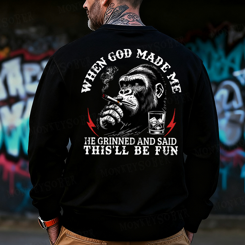 When God Made Me He Grinned And Said This‘ll Be Fun Back-Printed Sweatshirt