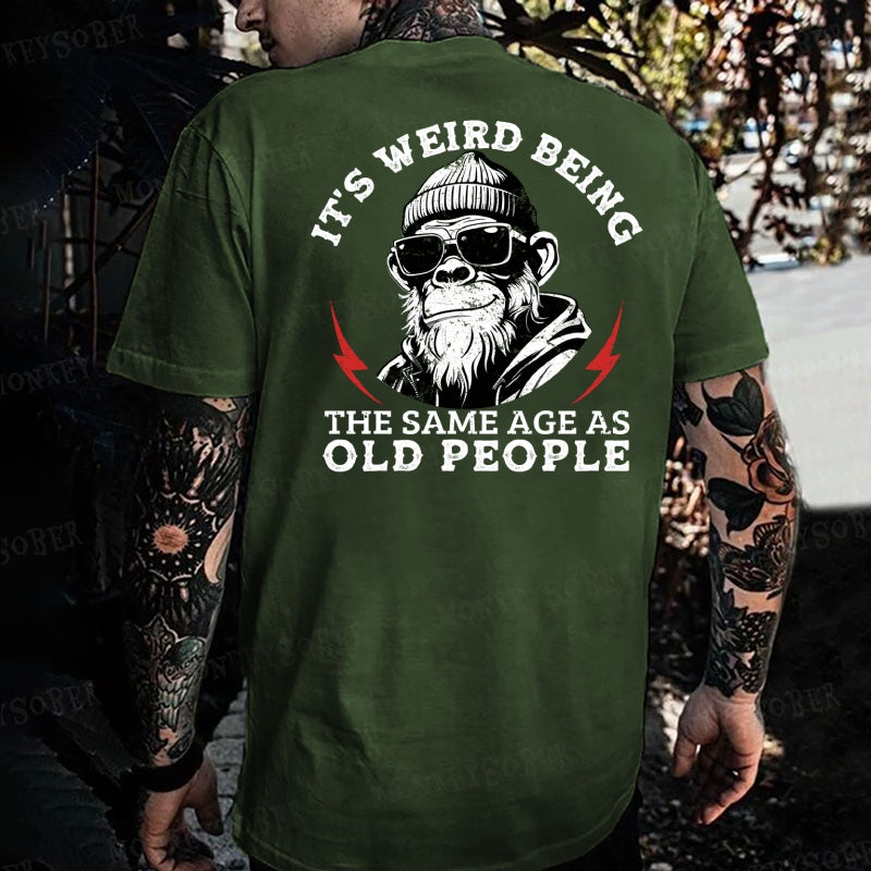 It's Weird Being The Same Age As Old People  Monkey T-shirt