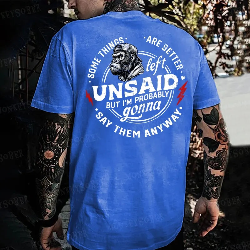 Some Things Are Better Unsaid But I'm Probably Gonna Say Them Anyway Monkey T-shirt