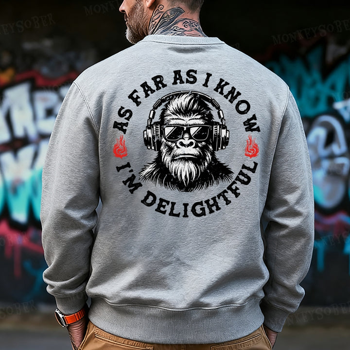 As Far As I Know I'm Delightful Sweatshirt