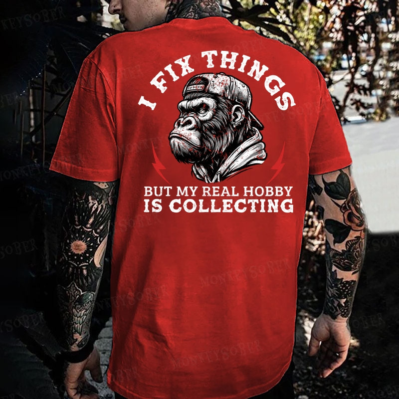 I Fix Things, But My Real Hobby is Collecting Monkey T-shirt