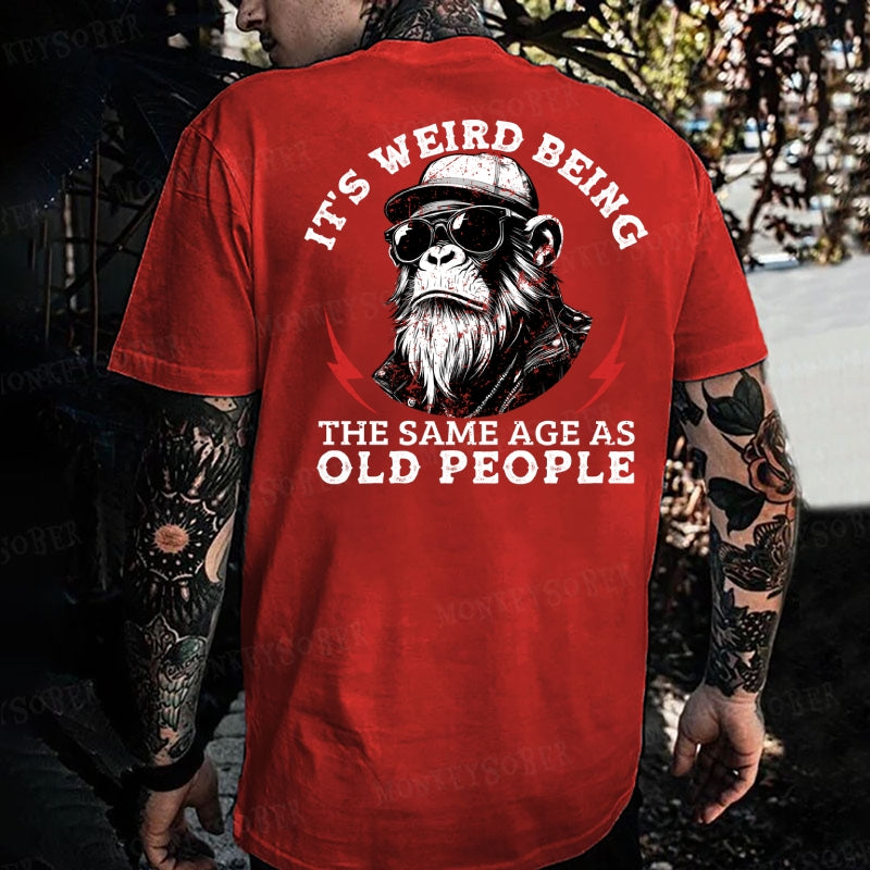 It's Weird Being The Same Age As Old People Monkey T-shirt