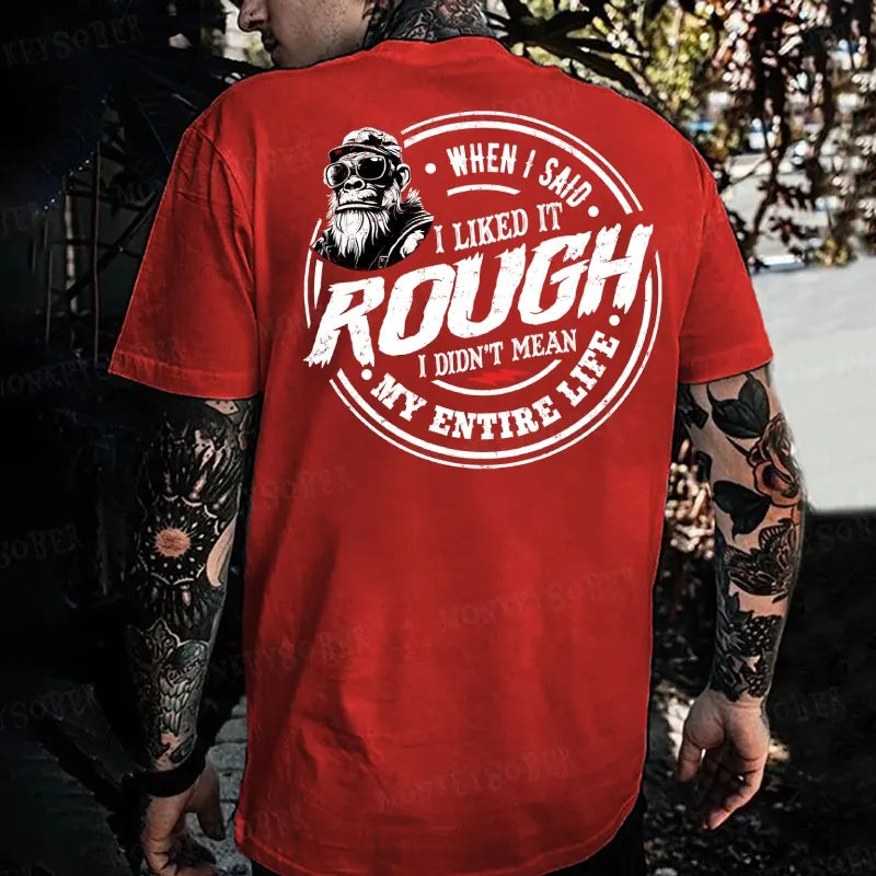 When I Said I Liked It Rough I Didn't Mean My Entire Life Monkey T-shirt