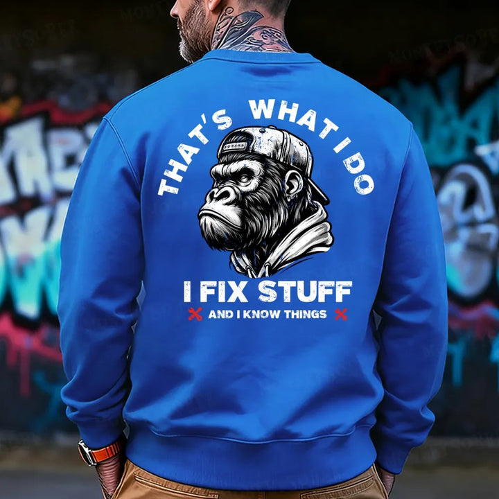 That's What I Do I Fix Stuff And I Know Things Sweatshirt