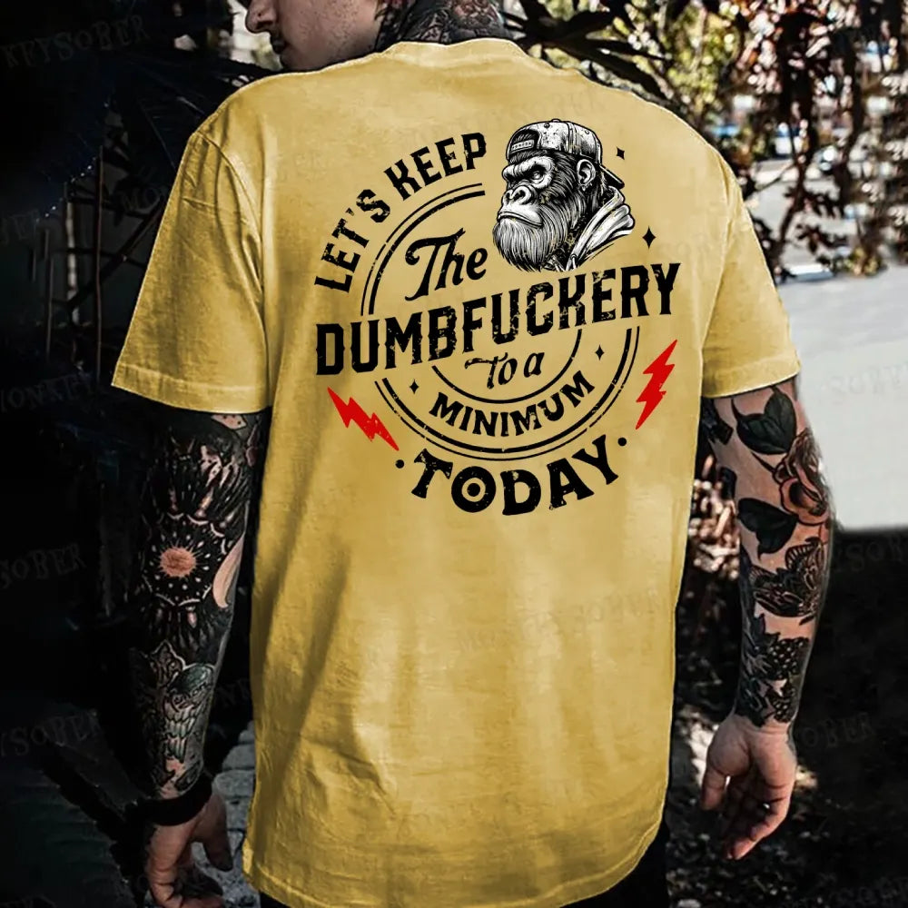 Let's Keep The Dumbfuckery To A Minimum Today Monkey T-shirt