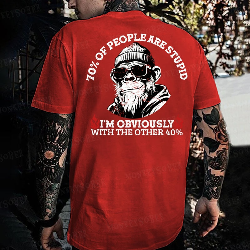 70% Of People Are Stupid. I'm Obviously With The Other 40%. Monkey T-shirt