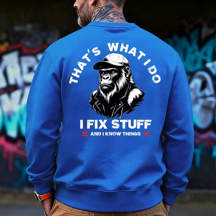 That's What I Do I Fix Stuff And I Know Things  Sweatshirt