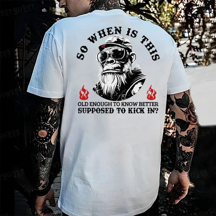 So When Is ThisOld Enough To Know BetterSupposed To Kick In? Monkey T-shirt