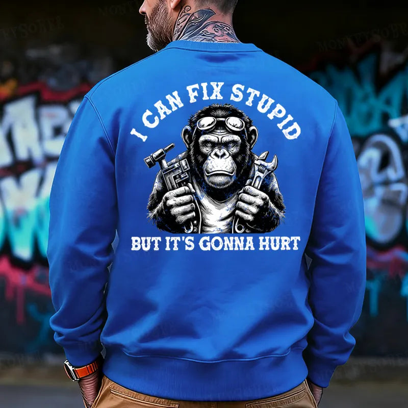 I Can Fix Stupid But It's Gonna Hurt  Back-Printed Sweatshirt