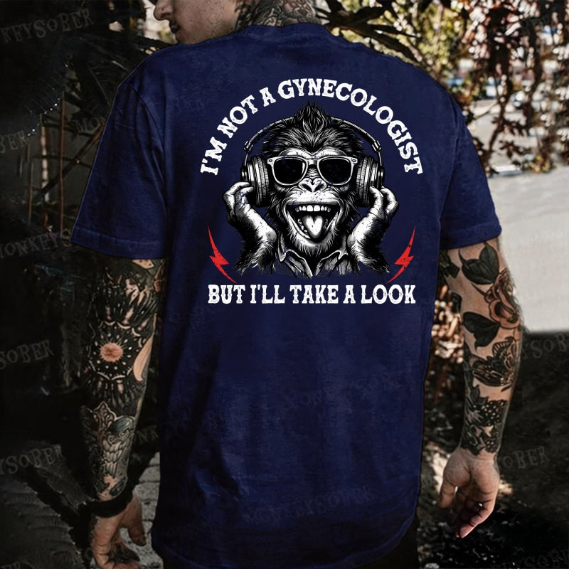 I'm Not A Gynecologist But I'll Take A Look  Monkey T-shirt