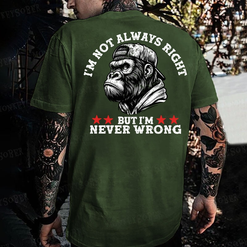I'm Not Always Right But I'm Never Wrong Monkey T-shirt