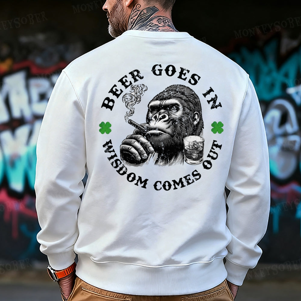 Beer Goes In Wisdom Comes Out Saint Patrick's Day Sweatshirt
