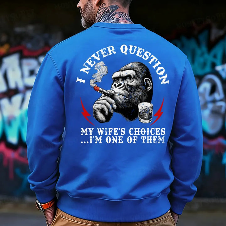 I Never Question My Wife's Choices ... I'm One Of Them Monkey Sweatshirt