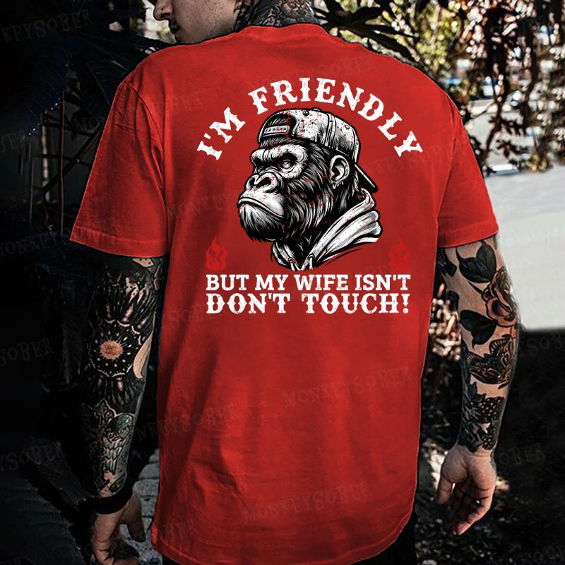 I'm Friendly，But My Wife Isn't.Don't Touch!  Monkey T-shirt