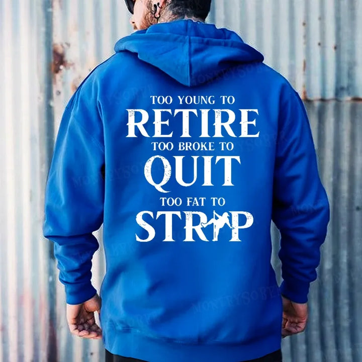 Too Young To Retire Too Broke To Quit Too Fat To Strip Hoodies