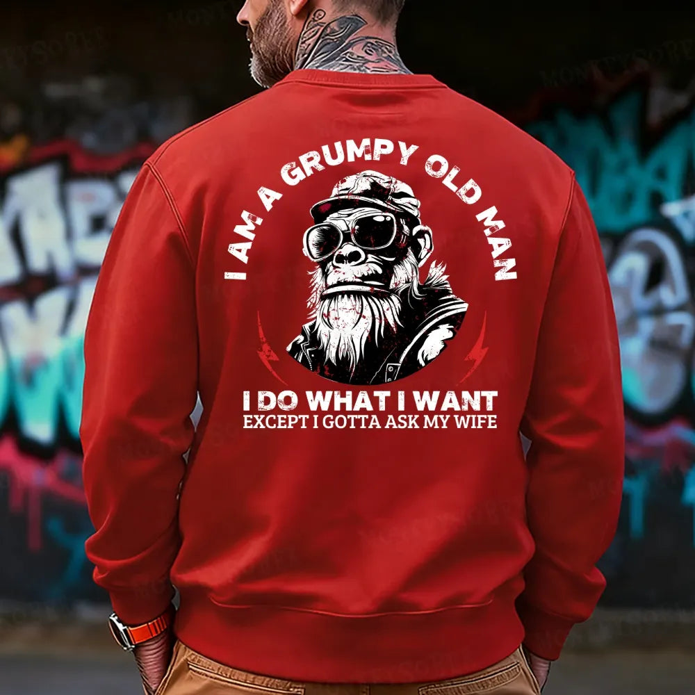 I Am A Grumpy Old Man I Do What I Want Except I Gotta Ask My Wife Sweatshirt
