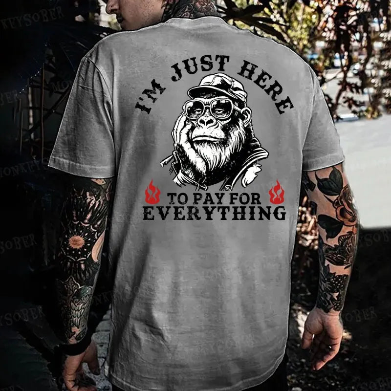 I'm Just Here To Pay For Everything Monkey T-shirt