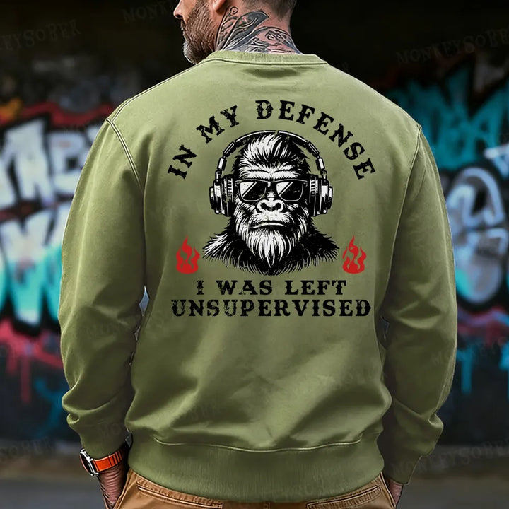 In My Defense I Was Left Unsupervised Sweatshirt