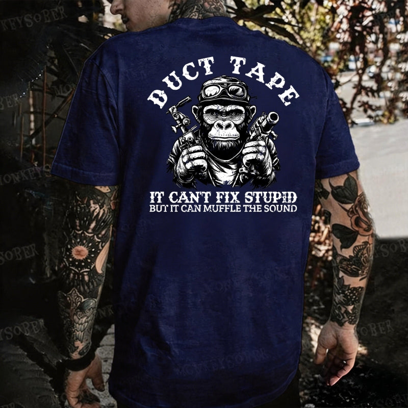 Duct Tape It Can't Fix Stupid, But It Can Muffle The Sound Monkey T-shirt