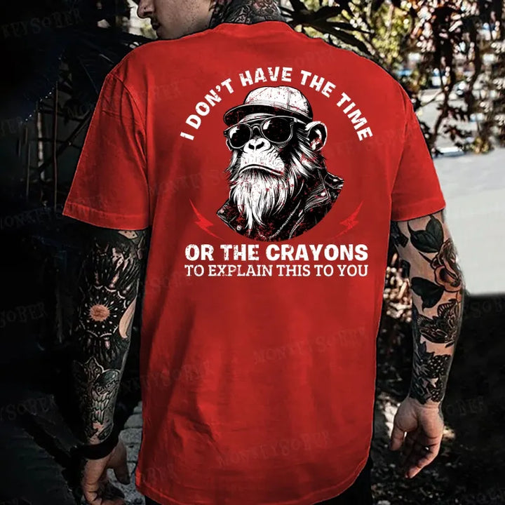 I Don’T Have The Time Or The Crayons To Explain This To You Monkey T-shirt