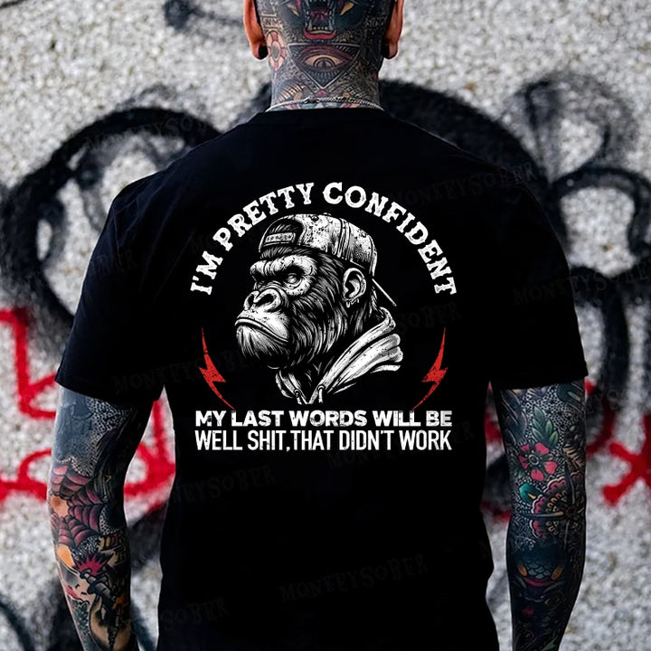 I'm Pretty Confident My Last Words Will Be Well Shit That Didn't Work  Monkey T-shirt