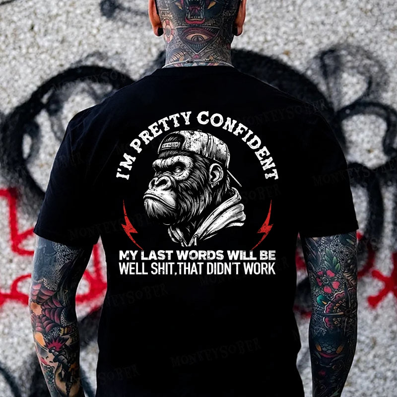 I'm Pretty Confident My Last Words Will Be Well Shit That Didn't Work  Monkey T-shirt