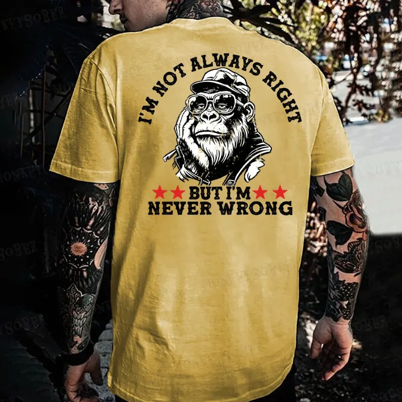 I'm Not Always Right But I'm Never Wrong Monkey T-shirt