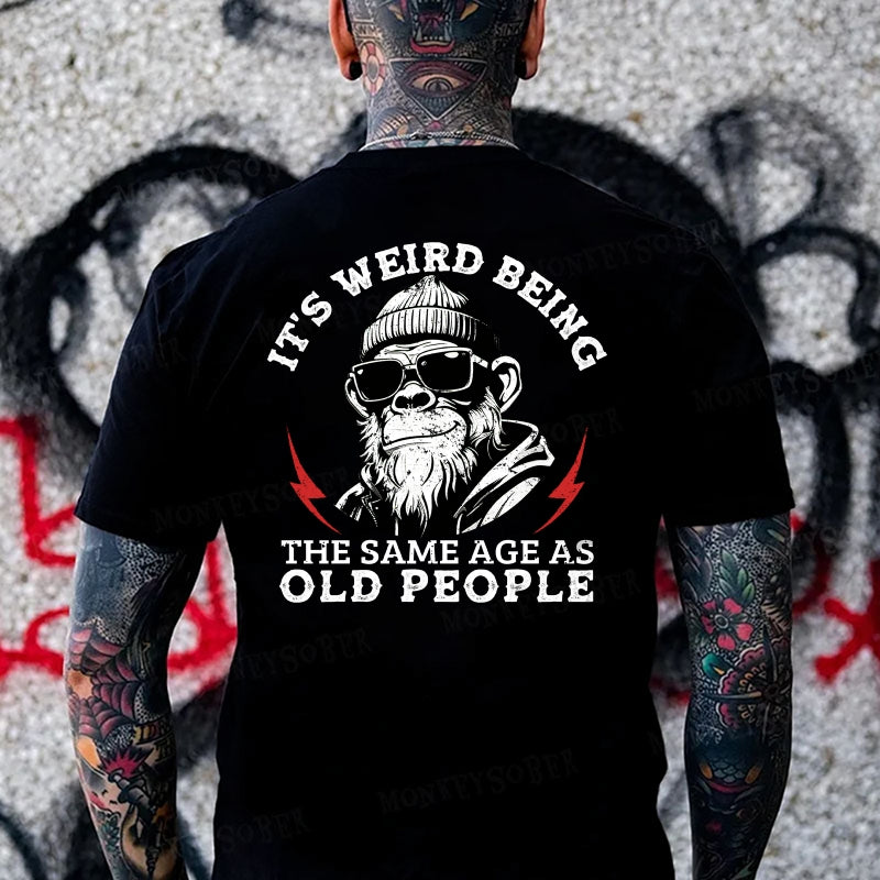 It's Weird Being The Same Age As Old People  Monkey T-shirt
