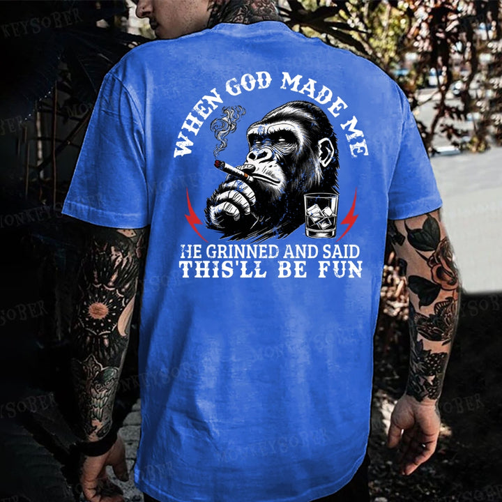 When God Made Me He Grinned And Said This‘ll Be Fun Monkey T-shirt