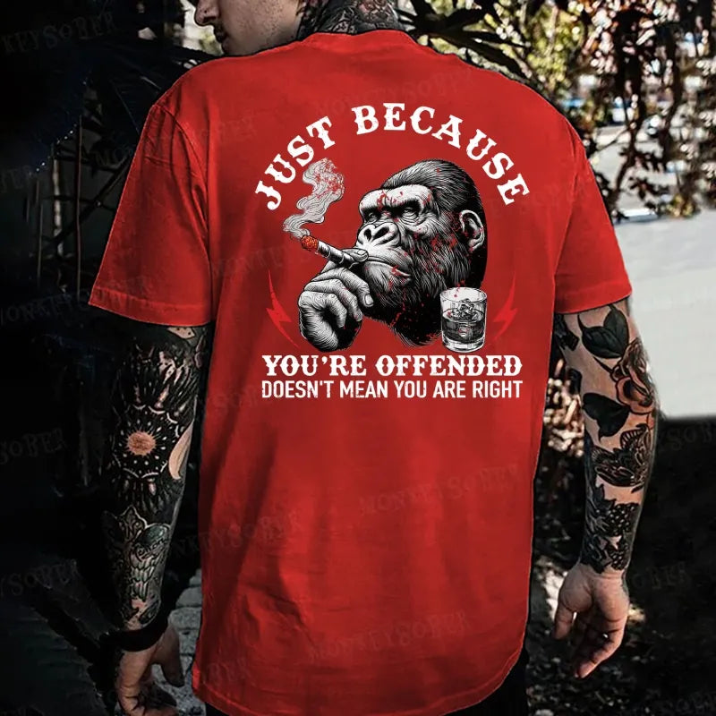 Just Because You're Offended Doesn't Mean You Are Right Monkey T-shirt