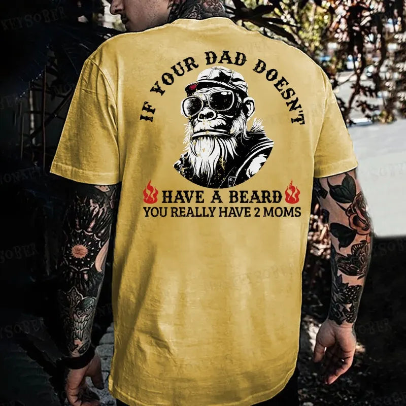 If Your Dad Doesn't Have A Beard You Really Have 2 Moms Monkey T-shirt