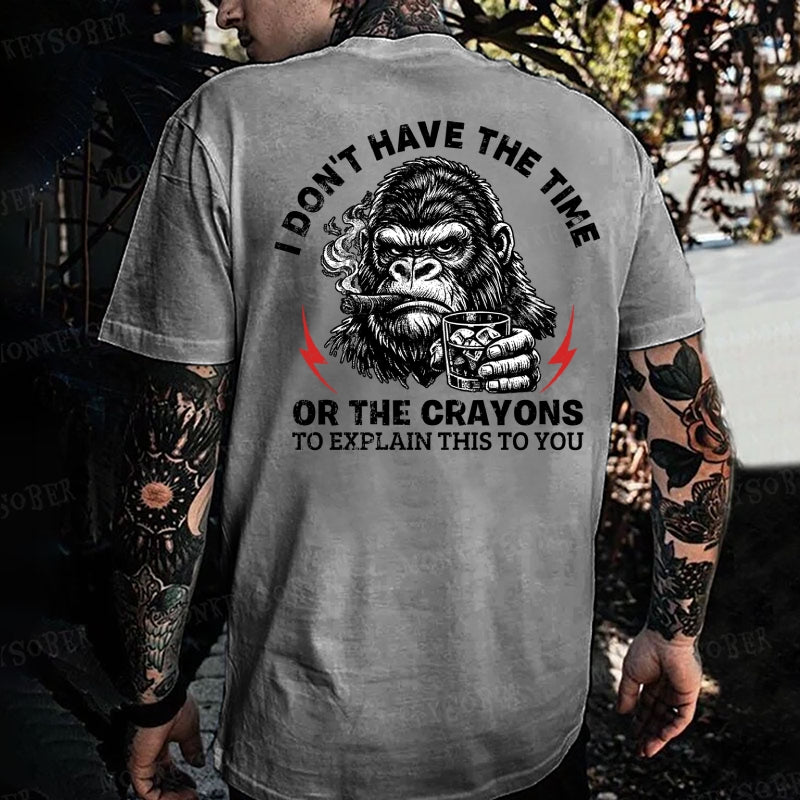 I Don't Have The Time Or The Crayons To Explain This To You Monkey T-shirt