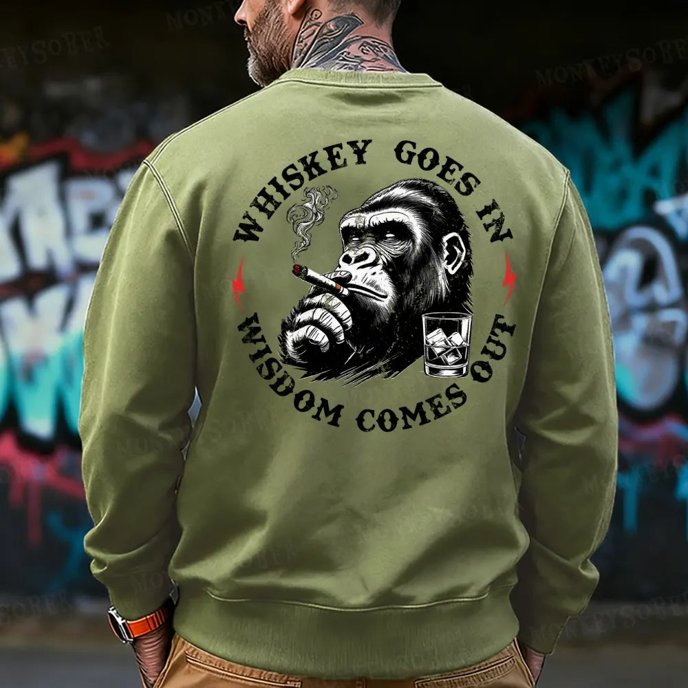 Whiskey Goes In Wisdom Comes Out  Sweatshirt